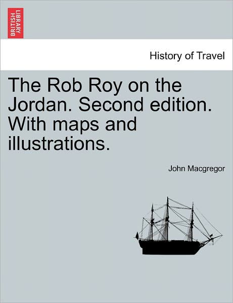 Cover for John Macgregor · The Rob Roy on the Jordan. Second Edition. with Maps and Illustrations. (Taschenbuch) (2011)