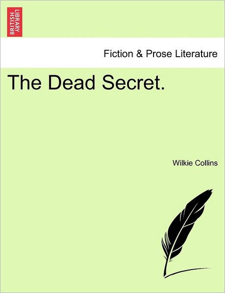 The Dead Secret. Vol. II - Wilkie Collins - Books - British Library, Historical Print Editio - 9781241382834 - March 1, 2011