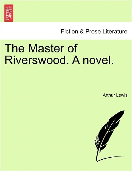 Cover for Arthur Lewis · The Master of Riverswood. a Novel. (Paperback Book) (2011)