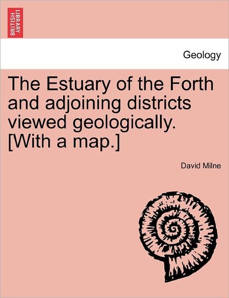 Cover for David Milne · The Estuary of the Forth and Adjoining Districts Viewed Geologically. [with a Map.] (Paperback Book) (2011)
