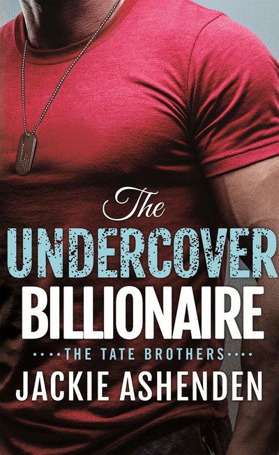 Cover for Jackie Ashenden · The Undercover Billionaire: A Billionaire SEAL Romance - The Tate Brothers (Paperback Book) (2018)