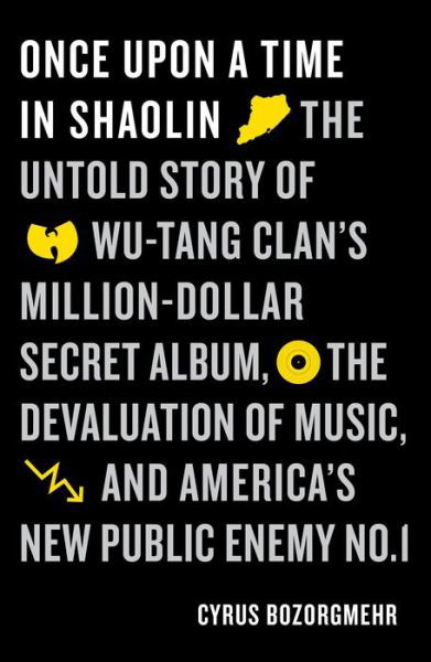 Cover for Cyrus Bozorgmehr · Once Upon a Time in Shaolin: The Untold Story of Wu-Tang Clan's Million-Dollar Secret Album, the Devaluation of Music, and America's New Public Enemy No. 1 (Taschenbuch) (2022)