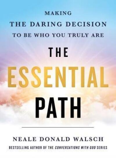 Cover for Neale Donald Walsch · The Essential Path: Making the Daring Decision to Be Who You Truly Are (Hardcover Book) (2019)