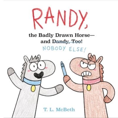 Cover for T. L. McBeth · Randy, the Badly Drawn Horse - and Dandy, Too! (Hardcover Book) (2021)