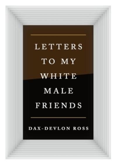 Cover for Dax-Devlon Ross · Letters to My White Male Friends (Innbunden bok) (2021)
