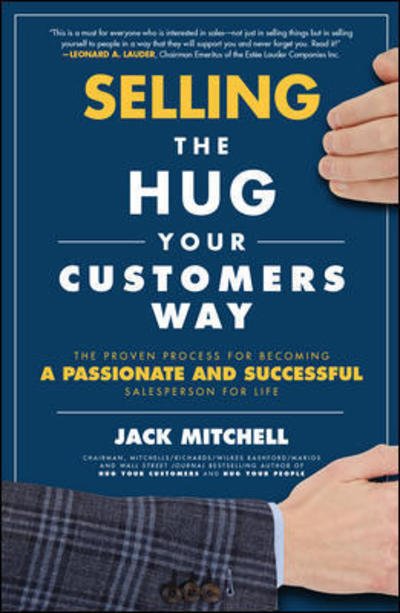 Cover for Jack Mitchell · Selling the Hug Your Customers Way: The Proven Process for Becoming a Passionate and Successful Salesperson For Life (Hardcover Book) [Ed edition] (2018)