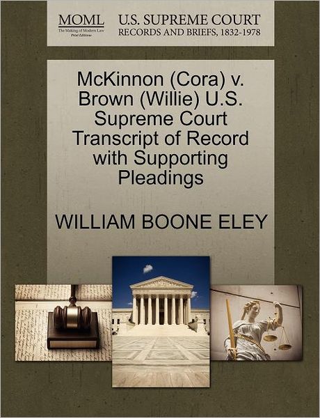 Cover for William Boone Eley · Mckinnon (Cora) V. Brown (Willie) U.s. Supreme Court Transcript of Record with Supporting Pleadings (Paperback Book) (2011)