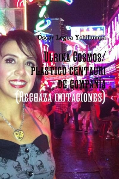 Cover for Ascar Legua Ychillumpa · Ulrika Cosmos / Plastico Centauri De Compania (Rechaza Imitaciones) (Spanish Edition) (Paperback Bog) [Spanish edition] (2014)