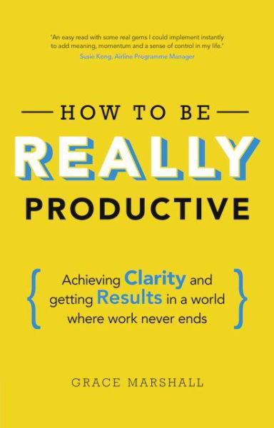 Cover for Grace Marshall · How To Be REALLY Productive: Achieving clarity and getting results in a world where work never ends - Brilliant Business (Paperback Book) (2015)