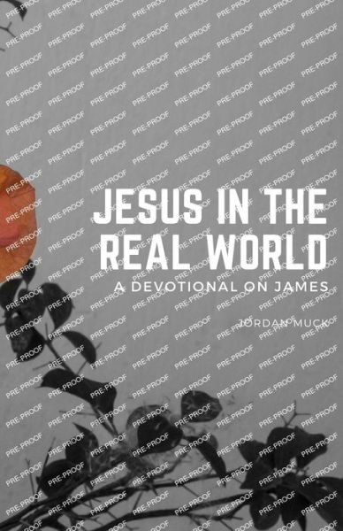 Jordan Muck · Jesus in the Real World (a Devotional on James) (Bog) (2023)