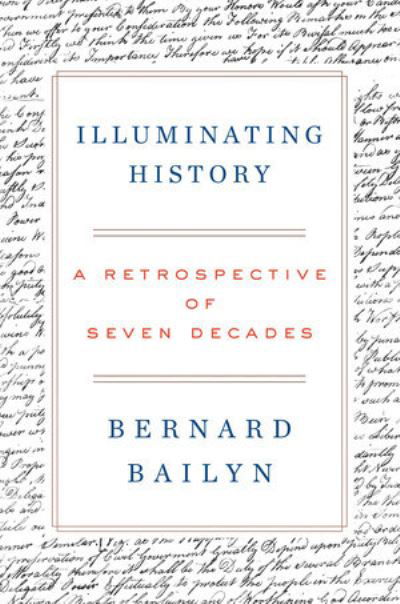 Cover for Bernard Bailyn · Illuminating History A Retrospective of Seven Decades (Book) (2020)