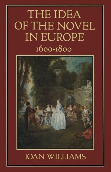 The Idea of the Novel in Europe, 1600-1800 - Ioan Williams - Books - Palgrave Macmillan - 9781349040834 - 1979