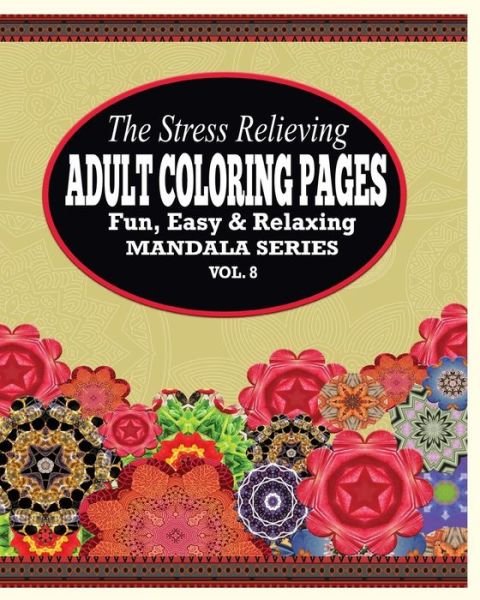 Cover for Jason Potash · The Stress Relieving Adult Coloring Pages: the Fun, Easy &amp; Relaxing Mandala Series (Vol. 8) (Paperback Book) (2021)
