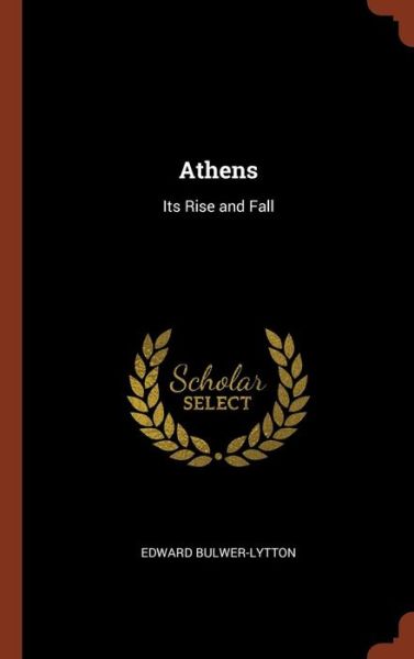 Athens - Edward Bulwer-Lytton - Książki - Pinnacle Press - 9781375003834 - 26 maja 2017