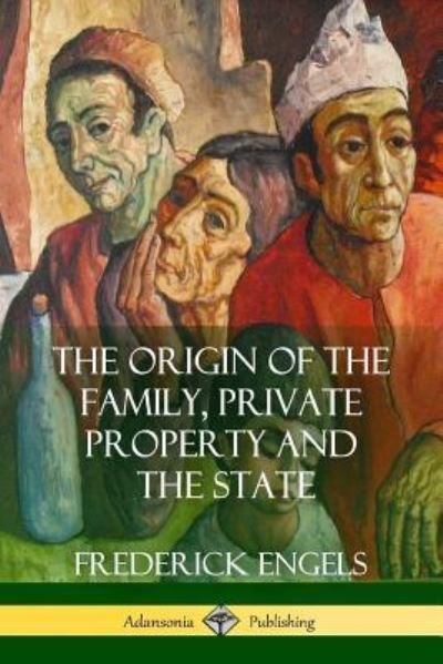 The Origin of the Family, Private Property and the State - Frederick Engels - Livros - Lulu.com - 9781387941834 - 12 de julho de 2018