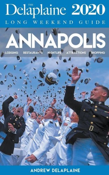Annapolis - The Delaplaine 2020 Long Weekend Guide - Andrew Delaplaine - Books - Draft2Digital - 9781393724834 - September 2, 2019