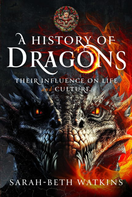 Cover for Sarah-Beth Watkins · A History of Dragons: Their Influence on Life and Culture (Innbunden bok) (2024)