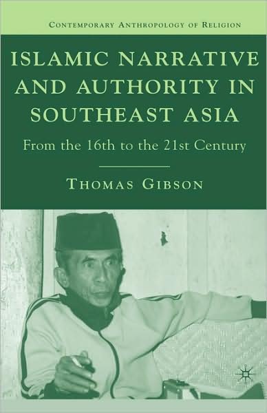 Cover for Thomas Gibson · Islamic Narrative and Authority in Southeast Asia: from the 16th to the 21st Century - Contemporary Anthropology of Religion (Hardcover Book) (2007)
