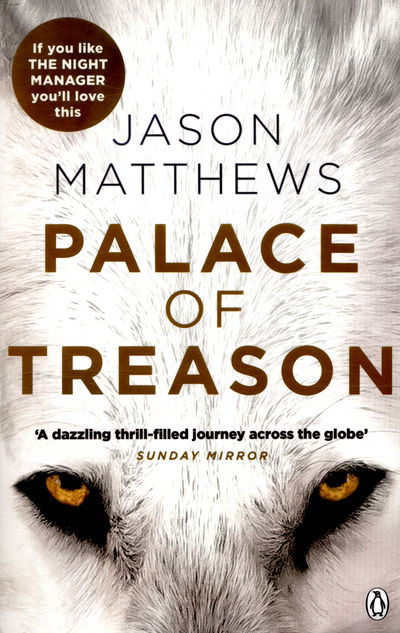Cover for Jason Matthews · Palace of Treason: Discover what happens next after THE RED SPARROW, starring Jennifer Lawrence . . . - Red Sparrow Trilogy (Taschenbuch) (2016)