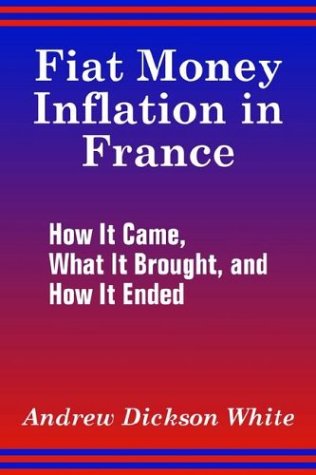 Cover for Andrew Dickson White · Fiat Money Inflation in France: How It Came, What It Brought, and How It Ended (Paperback Book) (2003)