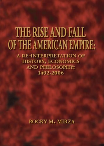 Cover for Rocky M. Mirza · The Rise and Fall of the American Empire: a Re-interpretation of History, Economics and Philosophy: 1492-2006 (Paperback Book) (2007)