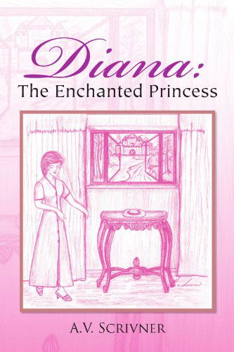 Cover for A V. Scrivner · Diana: the Enchanted Princess (Paperback Book) (2010)