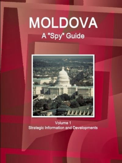 Cover for Inc Ibp · Moldova A Spy Guide Volume 1 Strategic Information and Developments (Paperback Book) (2018)
