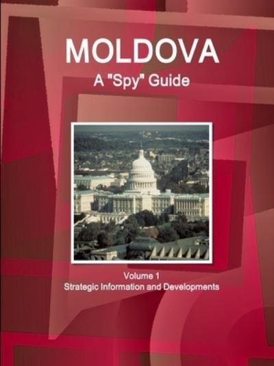 Cover for Inc Ibp · Moldova A Spy Guide Volume 1 Strategic Information and Developments (Paperback Bog) (2018)