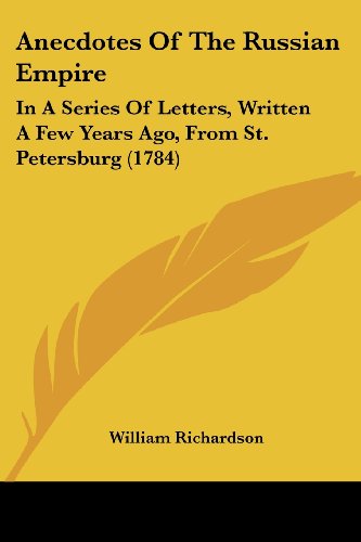 Cover for William Richardson · Anecdotes of the Russian Empire: in a Series of Letters, Written a Few Years Ago, from St. Petersburg (1784) (Paperback Book) (2008)