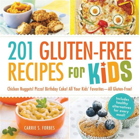 Cover for Carrie S Forbes · 201 Gluten-Free Recipes for Kids: Chicken Nuggets! Pizza! Birthday Cake! All Your Kids' Favorites - All Gluten-Free! (Pocketbok) (2013)