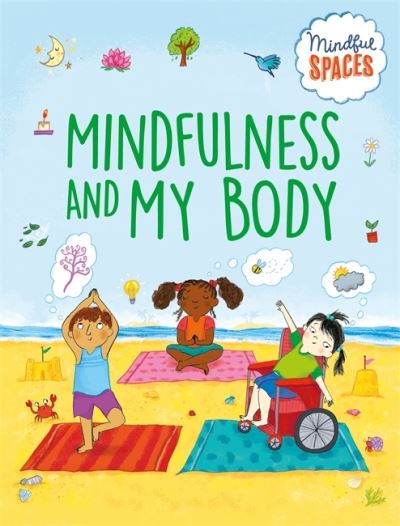 Cover for Katie Woolley · Mindful Spaces: Mindfulness and My Body: Crafts, activities and exercises to help you find the calm in the busy - Mindful Spaces (Hardcover Book) (2022)