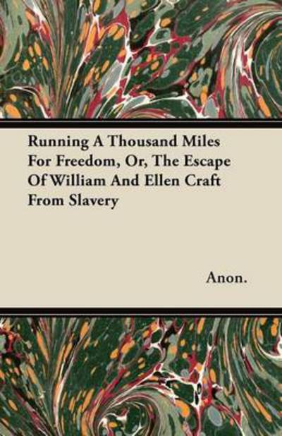 Cover for Anon · Running a Thousand Miles for Freedom, Or, the Escape of William and Ellen Craft from Slavery (Paperback Book) (2012)