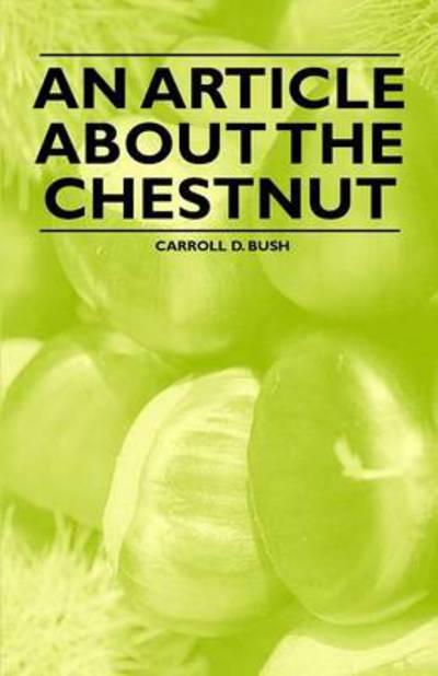 An Article About the Chestnut - Carroll D Bush - Books - Aristophanes Press - 9781446536834 - March 1, 2011