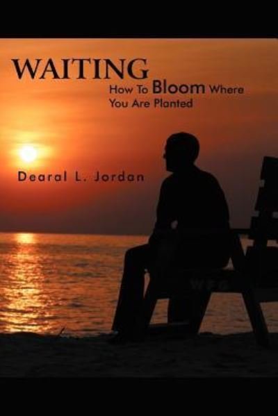 Cover for Dearal L Jordan · Waiting: How to Bloom Where You Are Planted (Paperback Bog) (2012)