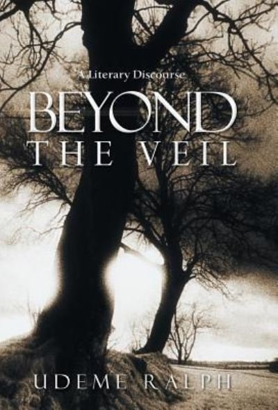 Cover for Udeme Ralph · Beyond the Veil: a Literary Discourse (Hardcover bog) (2013)