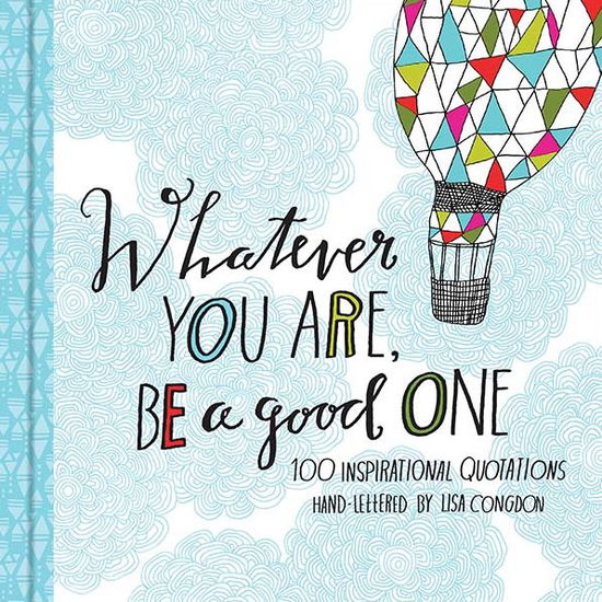 Whatever You Are, Be a Good One - Lisa Congdon - Książki - Chronicle Books - 9781452124834 - 1 kwietnia 2014