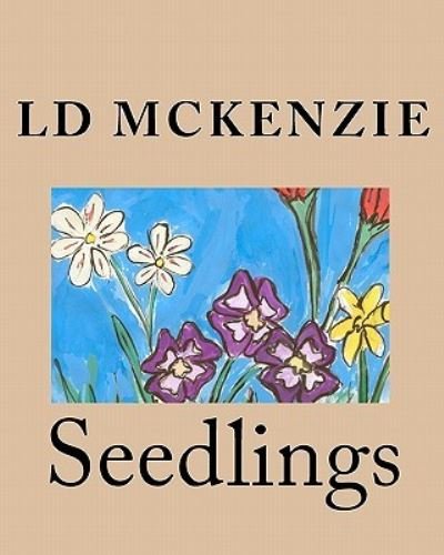 Seedlings: Nature Poems from Canada for Young Children - Ld Mckenzie - Bøker - Createspace - 9781453622834 - 20. september 2010