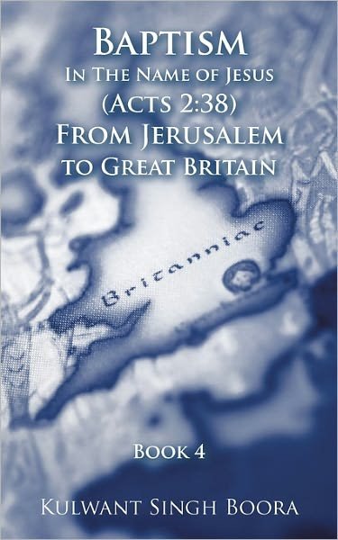 Cover for Kulwant Singh Boora · Baptism in the Name of Jesus (Acts 2: 38) from Jerusalem to Great Britain (Pocketbok) (2011)