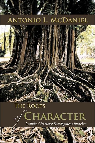 Cover for Antonio L Mcdaniel · The Roots of Character: Includes Character Development Exercises (Paperback Book) (2011)