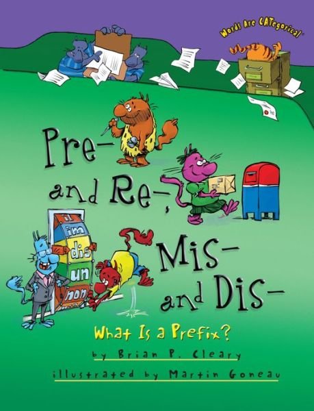 Cover for Brian Cleary · Pre and Re Mis and Dis: What is a Prefix - Words are CATegorical (Paperback Book) (2015)