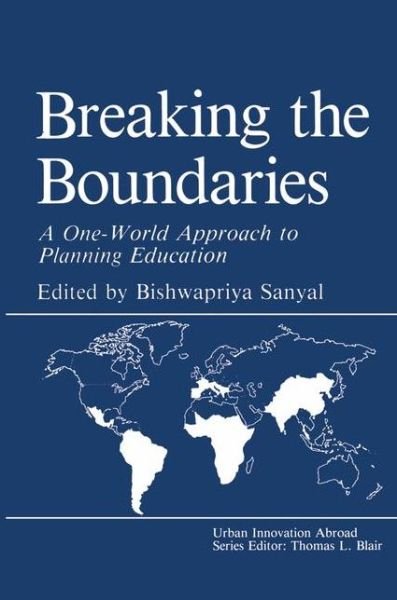 Cover for B Sanyal · Breaking the Boundaries: A One-World Approach to Planning Education - Urban Innovation Abroad (Paperback Book) [Softcover reprint of the original 1st ed. 1990 edition] (2012)
