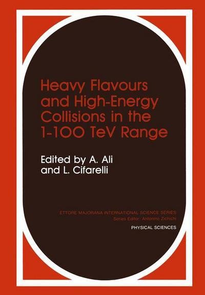 Cover for A Ali · Heavy Flavours and High-Energy Collisions in the 1-100 TeV Range - Physical Sciences (Paperback Book) [Softcover reprint of the original 1st ed. 1989 edition] (2013)
