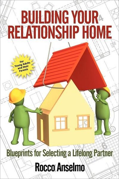 Cover for Rocco Anselmo · Building Your Relationship Home: Blueprints for Selecting a Lifelong Partner (Pocketbok) (2012)