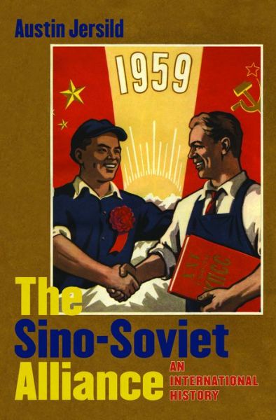 Cover for Austin Jersild · The Sino-Soviet Alliance: An International History - The New Cold War History (Paperback Book) (2016)