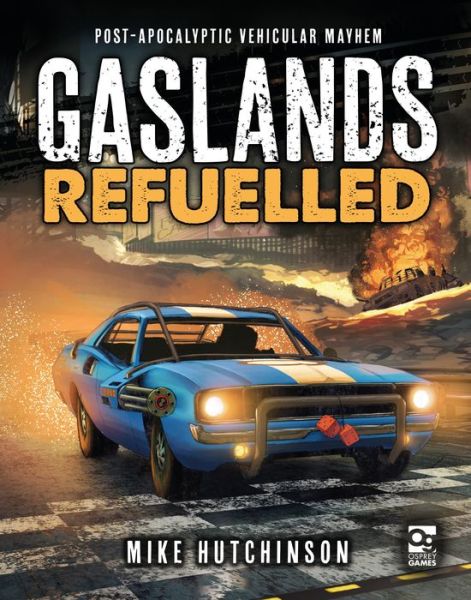 Gaslands: Refuelled: Post-Apocalyptic Vehicular Mayhem - Gaslands - Mike Hutchinson - Książki - Bloomsbury Publishing PLC - 9781472838834 - 19 września 2019