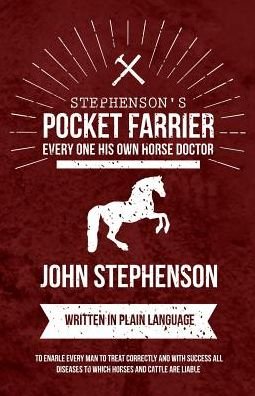 Cover for John Stephenson · Stephenson's Pocket Farrier or Every one His own Horse Doctor - Written in Plain Language to Enable Every Man to Treat Correctly and with Success all Diseases to Which Horses and Cattle are Liable (Paperback Bog) (2017)