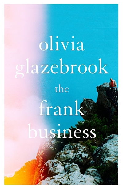 Cover for Olivia Glazebrook · The Frank Business: The smart and witty new novel of love and other battlefields (Paperback Book) (2019)