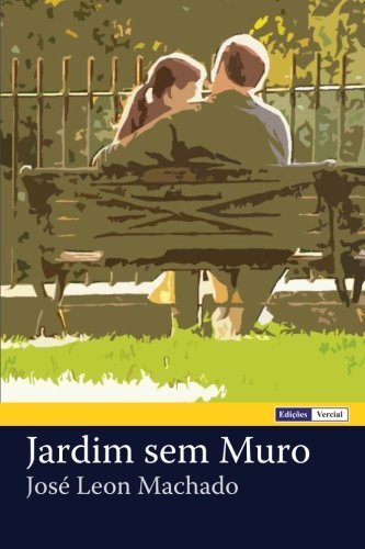 Jardim Sem Muro - José Leon Machado - Bøger - CreateSpace Independent Publishing Platf - 9781475035834 - 13. marts 2012