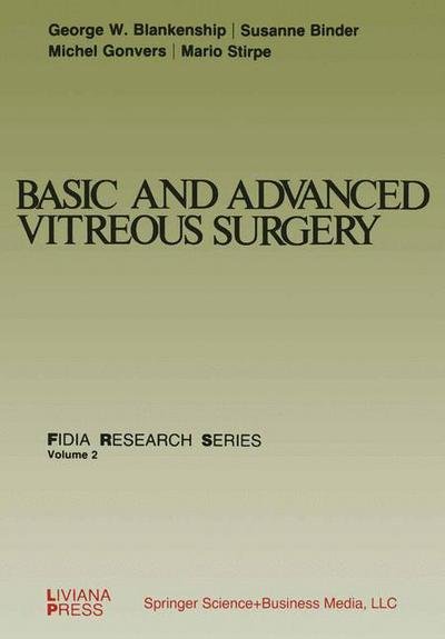 Basic and Advanced Vitreous Surgery - FIDIA Research Series - G W Blankenship - Böcker - Springer-Verlag New York Inc. - 9781475738834 - 21 februari 2013