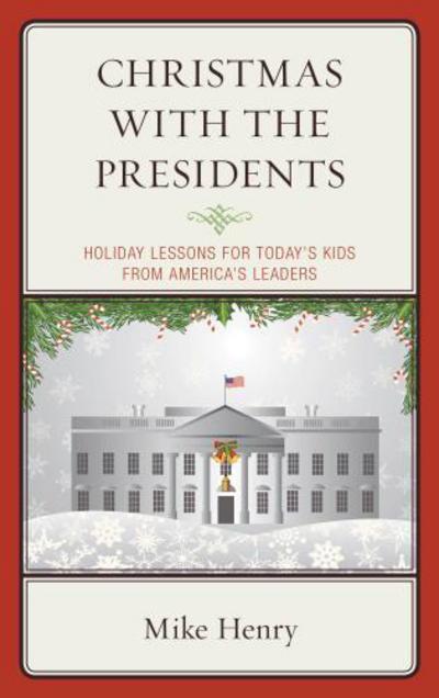 Cover for Mike Henry · Christmas With the Presidents: Holiday Lessons for Today's Kids from America's Leaders (Paperback Book) (2017)